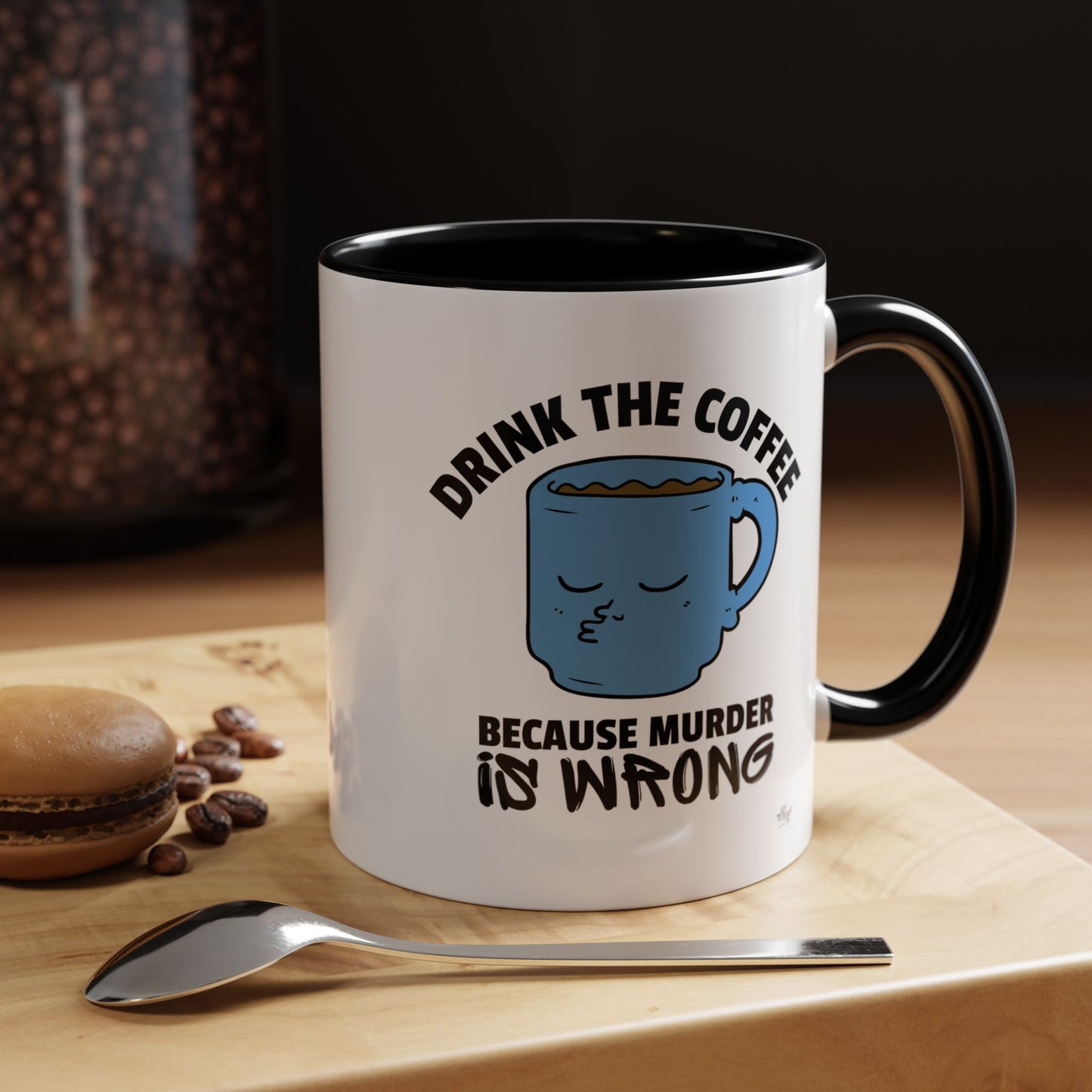 Coffee Mug - Drink the Coffee Because Murder is Wrong