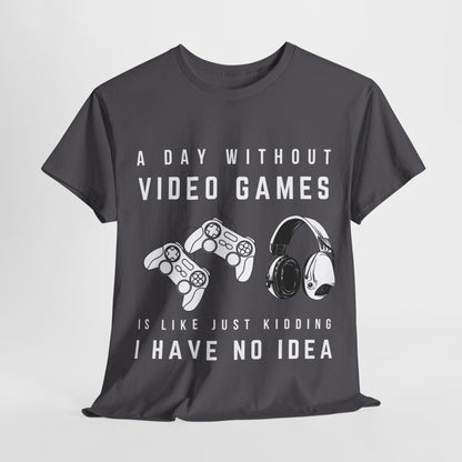 A Day Without Video Games T-Shirt -Gamer Graphic Tee