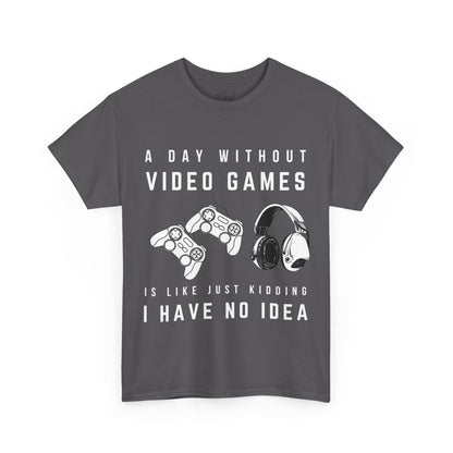 A Day Without Video Games T-Shirt -Gamer Graphic Tee