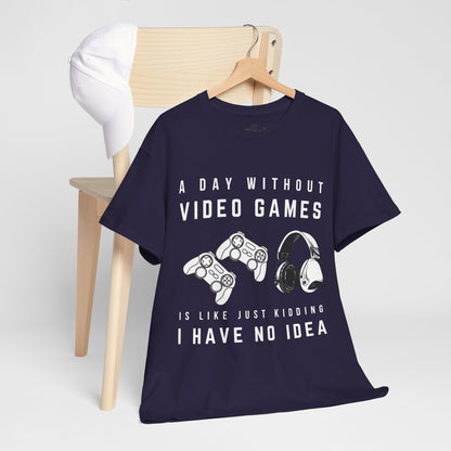 A Day Without Video Games T-Shirt -Gamer Graphic Tee