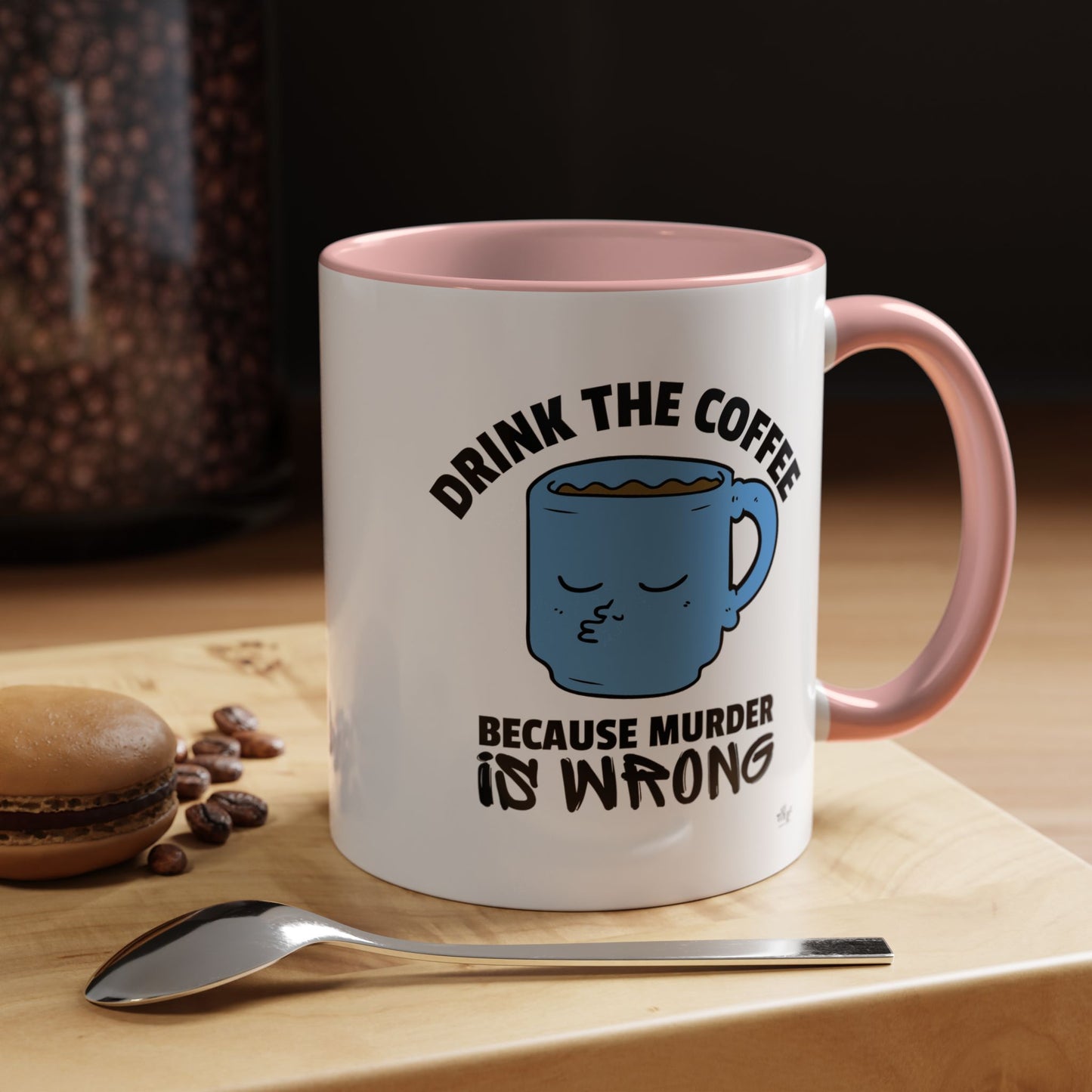 Coffee Mug - Drink the Coffee Because Murder is Wrong