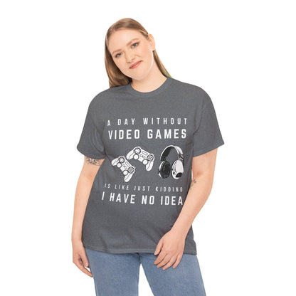 A Day Without Video Games T-Shirt -Gamer Graphic Tee