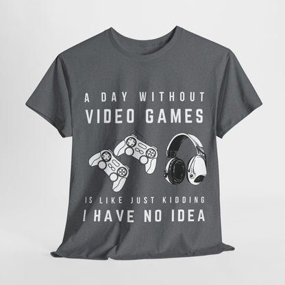 A Day Without Video Games T-Shirt -Gamer Graphic Tee